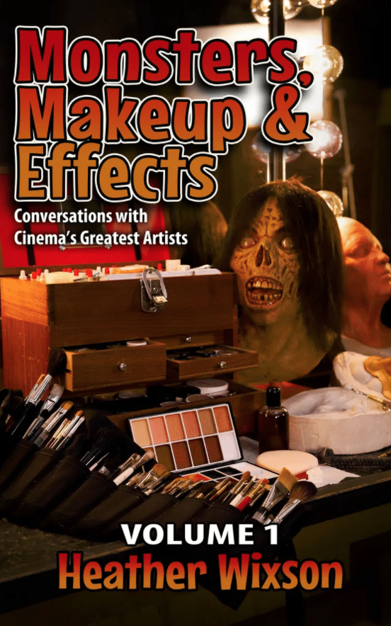 MONSTERS, MAKEUP & EFFECTS: CONVERSATIONS WITH CINEMA’S GREATEST ARTISTS