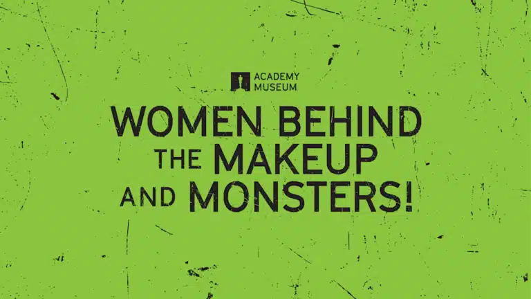 Academy Museum Celebrating WOMEN BEHIND THE MAKEUP AND MONSTERS With Special Event